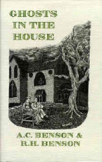 Ghosts in the House - Arthur Christopher Benson, R.H. Benson