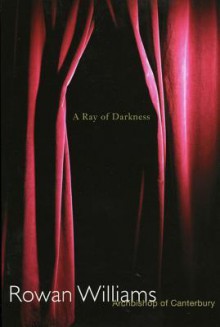 A Ray of Darkness - Rowan Williams