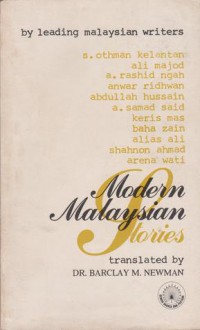 Modern Malaysian Stories - S. Othman Kelantan, Ali Majod, A. Rashid Ngah, Anwar Ridhwan, Abdullah Hussain, A. Samad Said, Keris Mas, Baha Zain, Alias Ali, Shahnon Ahmad, Arena Wati, Barclay M. Newman