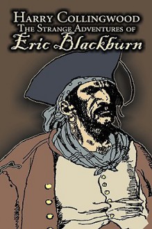 The Strange Adventures of Eric Blackburn - Harry Collingwood