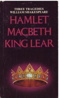 Hamlet, Macbeth, King Lear: Three Tragedies - William Shakespeare