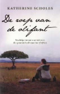 De roep van de olifant - Katherine Scholes, Erica van Rijsewijk