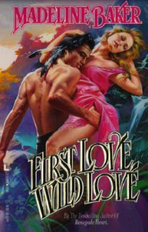 First Love, Wild Love - Madeline Baker