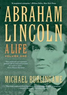 Abraham Lincoln: Volume 1 - Michael Burlingame