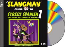 The Slangman Guide to Street Spanish 1: The Best of Spanish Slang - David Burke