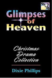 Glimpses of Heaven - Dixie Phillips