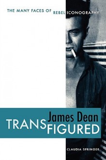 James Dean Transfigured: The Many Faces of Rebel Iconography - Claudia Springer