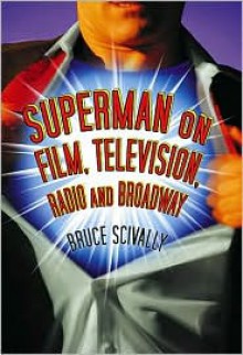 Superman on Film, Television, Radio and Broadway - Bruce Scivally