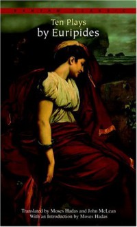 Euripides: Ten Plays ("Alcestis", "Hippolytus", "Ion", "Electra", "Iphigenia at Aulis", "Iphigenia Among the Taurians", "Medea", "The Bachhae", "The Trojan Woman", a - Euripides