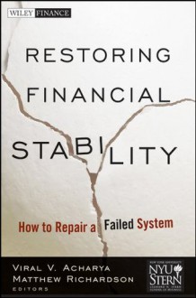 Restoring Financial Stability: How to Repair a Failed System (Wiley Finance) - New York University Stern School of Business, Viral Acharya, Matthew Richardson