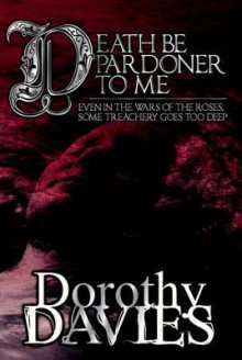 Death Be Pardoner to Me - Dorothy Davies