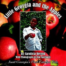 Little Georgia and the Apples: Aunt Georgia's First Catalpa Tale - Carolivia Herron