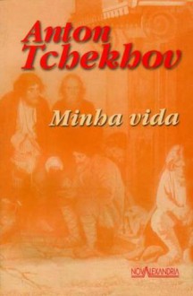 A Minha Vida - Anton Chekhov