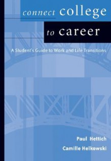 Connect College to Career: Student Guide to Work and Life Transition - Paul I. Hettich, Camille Helkowski