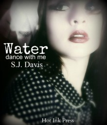 Water, Dance With Me - S.J. Davis