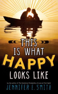 This Is What Happy Looks Like - Jennifer E. Smith