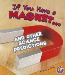 If You Have a Magnet... and Other Science Predictions - Blake Hoena