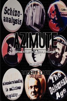 Azimute: Critical Essays on Deleuze and Guattari - Robert Lort, Barbara M. Kennedy, K. Osmosis, Veronique Rat-Morris, Edward S Robinson, Kenji Siratori, Kane X. Faucher