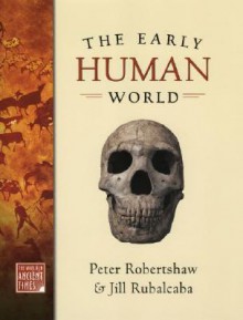 The Early Human World - Peter Robertshaw, Jill Rubalcaba