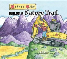 Mighty Mike Builds a Nature Trail eBook - Kelly Lynch, Lynch Casey