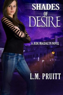 Shades of Desire: A Jude Magdalyn Novel (The Jude Magdalyn Series) - L.M. Pruitt