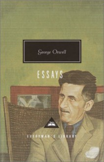 Essays (Everyman's Library Classics) - George Orwell, John Carey