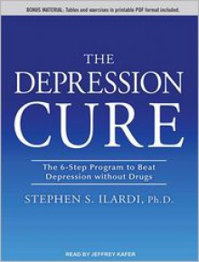 The Depression Cure: The 6-Step Program to Beat Depression Without Drugs - Stephen S. Ilardi, Jeffrey Kafer