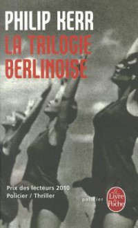 La Trilogie berlinoise : L'Eté de cristal ; La Pâle figure ; Un requiem allemand - Philip Kerr, Gilles Berton