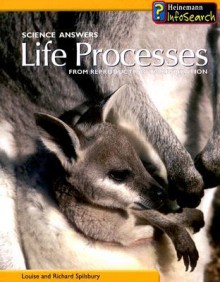 Life Processes: From Reproduction to Respiration - Louise Spilsbury, Richard Spilsbury