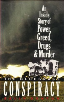 The Bluegrass Conspiracy: An Inside Story of Power, Greed, Drugs & Murder - Sally Denton