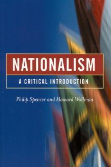 Nationalism: A Critical Introduction - Philip Spencer, Howard Wollman