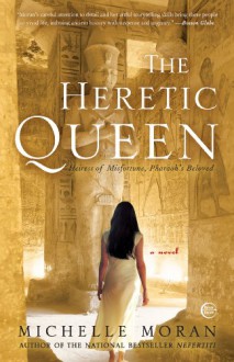 The Heretic Queen: Heiress of Misfortune, Pharaoh's Beloved - Michelle Moran