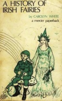 History of Irish Fairies - Carolyn White