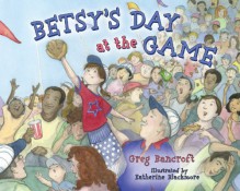 Betsy's Day at the Game - Greg Bancroft