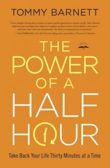 The Power of a Half Hour: Take Back Your Life Thirty Minutes at a Time - Tommy Barnett