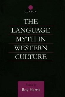 The Language Myth in Western Culture - Roy Harris