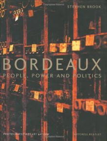 Bordeaux: People, Power and Politics - Stephen Brook, Gary P. Latham