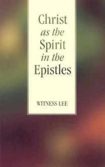 Christ as the Spirit in the Epistles - Witness Lee