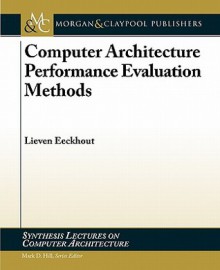 Computer Architecture Performance Evaluation Methods - Mark Hill