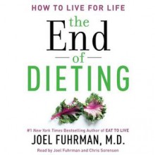 The End of Dieting: How to Live for Life (Audio) - Joel Fuhrman