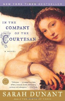 In the Company of the Courtesan: A Novel - Sarah Dunant