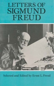 Letters of Sigmund Freud - Sigmund Freud, Ernst L. Freud