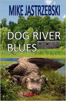 Dog River Blues - Mike Jastrzebski