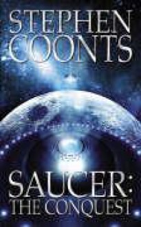 Saucer: The Conquest - Stephen Coonts