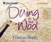 Dying in the Wool - Frances Brody, Nicola Barber