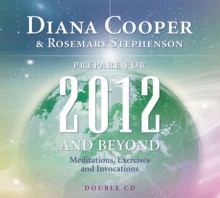 Prepare for 2012 and Beyond (Double CD): Meditations, Exercises and Invocations - Diana Cooper, Rosemary Stephenson