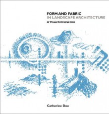 Form and Fabric in Landscape Architecture - Catherine Dee