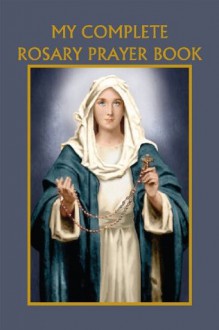 My Complete Rosary Prayer Book - Bart Tesoriero