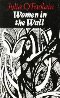 Women in the Wall - Julia O'Faolain