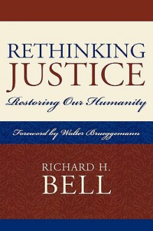 Rethinking Justice: Restoring Our Humanity - Richard Bell